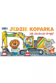 Jedzie koparka &ndash; rozk�adanka. Jak zbudowa� drog�?