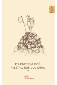 Polonistyka dzi�. Kszta�cenie dla jutra. Tomy 1-3