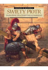 Papie�e w historii. �wi�ty Piotr. Zagro�enie dla Cesarstwa Rzymskiego