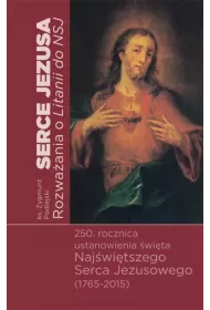 Serce Jezusa. Rozwaania o Litanii do NSJ