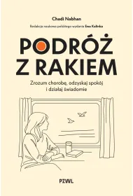 Podr� z rakiem. Zrozum chorob�, odzyskaj spok�j i dzia�aj �wiadomie