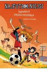 Tajemnica orlego wzgrza. Najfutbolniejsi. Tom 21