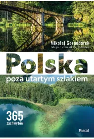Polska poza utartym szlakiem. 365 zachwyt�w
