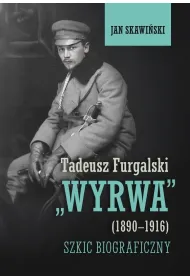 Tadeusz Furgalski "Wyrwa" (1890-1916). Szkic biograficzny