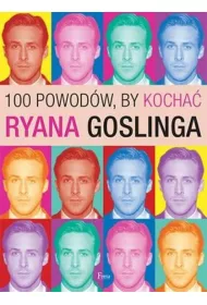 100 powod�w, by kocha� Ryana Goslinga * *