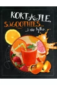 Koktajle smoothies i nie tylko