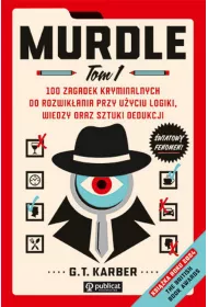 100 zagadek kryminalnych do rozwikania przy uyciu logiki, wiedzy oraz sztuki dedukcji. Murdle. Tom 1