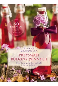 Przysmaki Rodziny Winnych. Konfitury, powida, nalewki i inne przetwory
