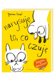Narysuj� to co czuj�. Moja pierwsza ksi��ka o uczuciach