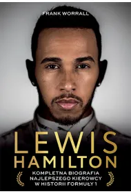 Lewis Hamilton. Kompletna biografia najlepszego kierowcy w historii Formu�y 1