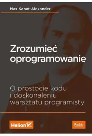 Zrozumie� oprogramowanie. O prostocie kodu i doskonaleniu warsztatu programisty
