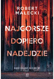 Najgorsze dopiero nadejdzie. Marek Bener. Tom 1