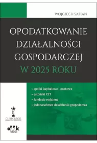 Opodatkowanie dziaalnoci gospodarczej w 2025 roku