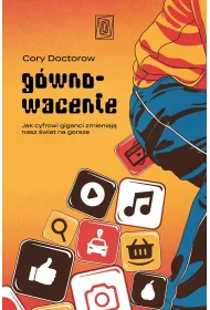 G�wnowacenie. Jak cyfrowi giganci zmieniaj� nasz �wiat na gorsze