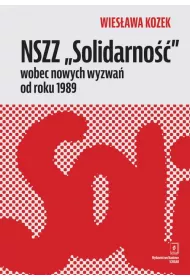 NSZZ &bdquo;Solidarno��&rdquo; wobec nowych wyzwa� od roku 1989