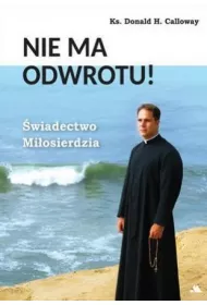 Nie ma odwrotu! �wiadectwo Mi�osierdzia