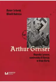 Arthur Greiser. Biografia i proces namiestnika III Rzeszy w Kraju Warty