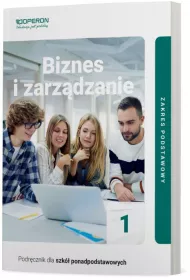 Biznes i zarzdzanie 1. Zakres podstawowy. Podrcznik dla szk ponadpodstawowych