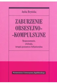 Zaburzenie obsesyjno-kompulsyjne. Rozpoznawanie, etiologia, terapia behawioralno-poznawcza