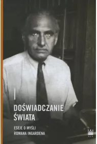 Do�wiadczanie �wiata. Eseje o my�li Romana Ingardena