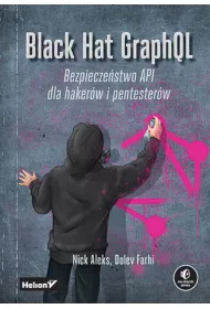 Black Hat GraphQL. Bezpiecze�stwo API dla haker�w i pentester�w