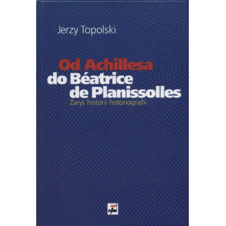 Od Achillesa do Beatrice De Planissolles Topolski Jerzy Jerzy