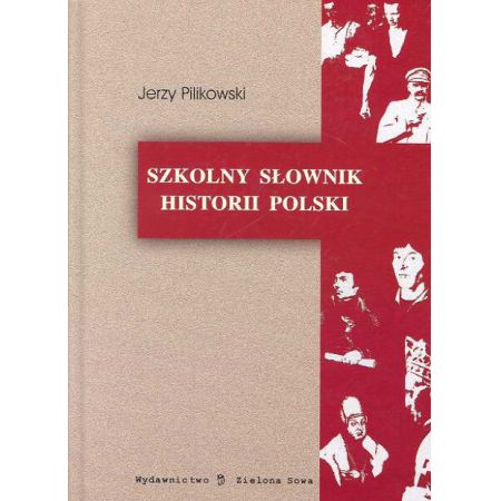 Szkolny słownik historii Polski - Pilikowski Jerzy (Jerzy 