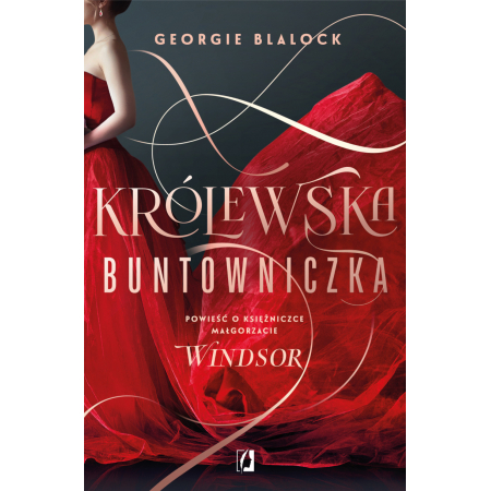 Królewska buntowniczka. Powieść o księżniczce Małgorzacie Windsor (Georgie  Blalock) książka w księgarni TaniaKsiazka.pl