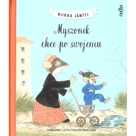 Myszonek chce po swojemu. Myszonek Riikka Jntti książka | TaniaKsiazka.pl
