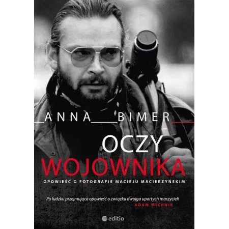 Oczy wojownika Opowieść o fotografie Macieju Macierzyńskim Anna Bimer ...