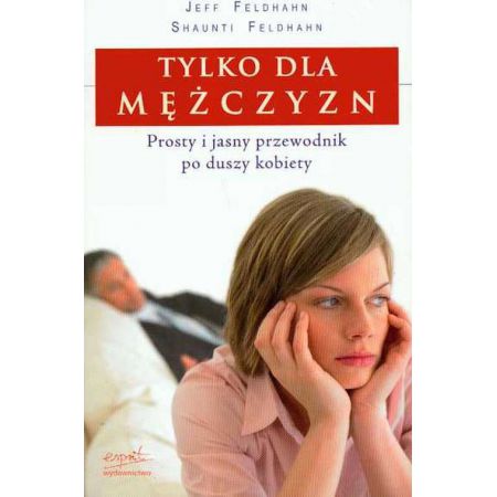 Tylko dla mężczyzn. Prosty i jasny przewodnik po duszy kobiety