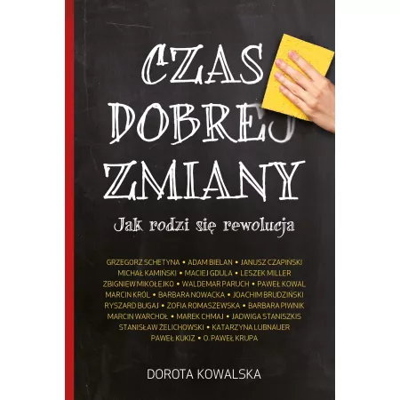 Czas dobrej zmiany. Jak rodzi się rewolucja