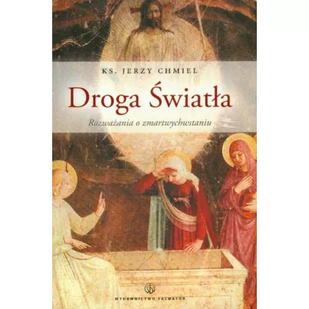 Droga �wiat�a. Rozwa�ania o Zmartwychwstaniu