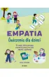 Empatia. �wiczenia dla dzieci. 30 zabaw, kt�re pomagaj� zrozumie� emocje oraz ucz� empatii i �yczliwo�ci