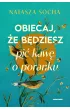 Obiecaj, �e b�dziesz pi� kaw� o poranku