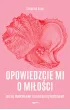 Opowiedzcie mi o mi�o�ci. Jak si� zakochujemy i dlaczego si� rozstajemy