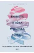 Kobieta, kt�ra widzia�a zombie. Kiedy zmys�y staj� si� twoim wrogiem