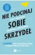 Nie podcinaj sobie skrzyde�. 12 nawyk�w, kt�re stoj� kobietom na drodze do awansu, podwy�ki lub nowej pracy