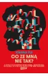 Co ze mn� nie tak? O �yciu w dysfunkcyjnym domu, �rodowisku w Polsce i o tym, jak sobie z tym (nie) radzimy
