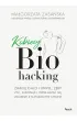 Kobiecy biohacking. Zhakuj cia�o i umys�, �eby �y�, chudn�� i odm�adza� si� zgodnie z naturalnym cyklem