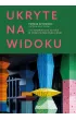 Ukryte na widoku. 101 opowie�ci o sztuce w przestrzeni publicznej