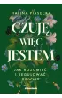 Czuj�, wi�c jestem. Jak rozumie� i regulowa� emocje