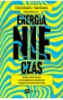 Energia, nie czas. Nawyki, kt�re chroni� przed wypaleniem zawodowym i ci�g�ym przem�czeniem prac�
