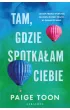 Tam, gdzie spotkałam ciebie – Paige Toon – okładka ebook