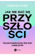 Jak nie ba� si� przysz�o�ci. Kluczowe kompetencje jutra, kt�re warto rozwija� ju� dzi�