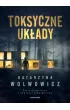 Toksyczne uk�ady. Seria kryminalna z komisarz Olg� Balick�. Tom 3