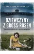 Dziewczyny z Gross-Rosen. Zapomniane historie z obozowego piek�a
