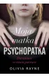 Moja matka psychopatka. Dorastanie w cieniu potwora