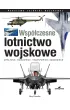 Wsp�czesne lotnictwo wojskowe. My�liwce &bull; Bombowce &bull; Transportowce &bull; �mig�owce
