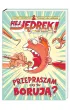 Przepraszam czy tu boruj�? Hej, J�drek!